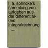 L. A. Sohncke's Sammlung Von Aufgaben Aus Der Differential- Und Integralrechnung ...... door Ludwig Adolph Sohncke