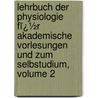 Lehrbuch Der Physiologie Fï¿½R Akademische Vorlesungen Und Zum Selbstudium, Volume 2 by Rudolph Wagner