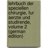 Lehrbuch Der Speciellen Chirurgie, Fur Aerzte Und Studirende, Volume 2 (German Edition) by König Franz