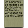 Les Amoureux De Madame De Sï¿½Vignï¿½: Les Femmes Vertueuses Du Grand Siï¿½Cle by Hippolyte Babou