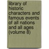 Library of Historic Characters and Famous Events of All Nations and All Ages (Volume 8) door Ainsworth Rand Spofford