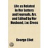 Life As Related in Her Letters and Journals. Arr. and Edited by Her Husband, J.W. Cross