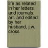 Life As Related in Her Letters and Journals. Arr. and Edited by Her Husband, J.W. Cross door John Walter Cross
