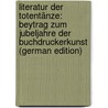 Literatur Der Totentänze: Beytrag Zum Jubeljahre Der Buchdruckerkunst (German Edition) by Ferdinand Massmann Hans
