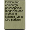 London and Edinburgh Philosophical Magazine and Journal of Science (Vol 8 (3Rd Series)) door General Books