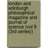 London and Edinburgh Philosophical Magazine and Journal of Science (Vol 9 (3Rd Series)) by General Books