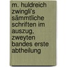 M. Huldreich Zwingli's Sämmtliche Schriften im Auszug, zweyten Bandes erste Abtheilung by Ulrich Zwingli
