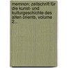 Memnon: Zeitschrift Für Die Kunst- Und Kulturgeschichte Des Alten Orients, Volume 2... by Unknown
