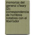 Memorias del General O'Leary (2); Correspondencia de Hombres Notables Con El Libertador