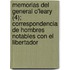Memorias del General O'Leary (4); Correspondencia de Hombres Notables Con El Libertador