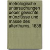 Metrologische Untersuchungen ueber Gewichte, Münzfüsse und Masse des Alterthums, 1838 by August Boeckh