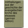 Mittheilungen Aus Der Geschichte Der Evangelischen Kirche Des Elsasses (German Edition) by Wilhelm Röhrich Timotheus