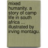 Mixed Humanity. A story of camp life in South Africa ... Illustrated by Irving Montagu. door J.R. Couper