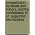 Monasticism: Its Ideals And History, And The Confessions Of St. Augustine: Two Lectures