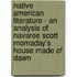 Native American Literature - An Analysis of Navaree Scott Momaday's  House Made of Dawn