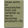 Neues Archiv Fur Preussisches Recht Und Verfahren So Wie Fur Deutsches Privatrecht (15) door K.J. Ulrich