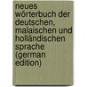 Neues Wörterbuch Der Deutschen, Malaischen Und Holländischen Sprache (German Edition) by H.L. Badings A
