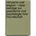 Nietzsche und Wagner - neue Beiträge zur Geschichte und Psychologie ihrer Freundschaft