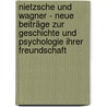 Nietzsche und Wagner - neue Beiträge zur Geschichte und Psychologie ihrer Freundschaft door Luitpold Griesser