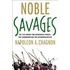 Noble Savages: My Life Among Two Dangerous Tribes--The Yanomamo and the Anthropologists