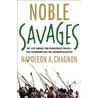 Noble Savages: My Life Among Two Dangerous Tribes--The Yanomamo and the Anthropologists door Napoleon A. Chagnon