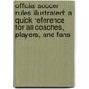 Official Soccer Rules Illustrated: A Quick Reference For All Coaches, Players, And Fans door Stanley Lover