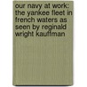 Our Navy at Work: the Yankee Fleet in French Waters As Seen by Reginald Wright Kauffman door Reginald Wright Kauffman