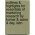 Outlines & Highlights For Essentials Of Marketing Research By Kumar & Aaker & Day, Isbn