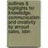 Outlines & Highlights For Knowledge, Communication And Creativity By Arnaud Sales, Isbn