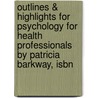 Outlines & Highlights For Psychology For Health Professionals By Patricia Barkway, Isbn by Cram101 Textbook Reviews