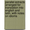 Parallel Extracts Arranged for Translation Into English and Latin, with Notes on Idioms by John Edwin Nixon