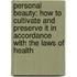 Personal Beauty: How to Cultivate and Preserve It in Accordance with the Laws of Health