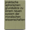Praktische Aphorismen: Grundsätze Zu Einem Neuen System Der Moralischen Wissenschaften door Friedrich Bouterwek