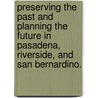 Preserving the Past and Planning the Future in Pasadena, Riverside, and San Bernardino. door Charles Conway Palmer