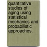 Quantitative Studies of Aging Using Statistical Mechanics and Probabilistic Approaches. door Diana David-Rus