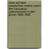 Reise Auf Dem Caspischen Meere Und in Den Caucasus: Unternommen in Den Jahren 1825-1826 door Carl Eduard Von Eichwald