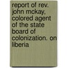 Report Of Rev. John Mckay, Colored Agent Of The State Board Of Colonization. On Liberia door John McKay
