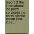 Report of the International Ice Patrol Service in the North Atlantic Ocean (Nos. 20-25)