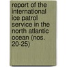 Report of the International Ice Patrol Service in the North Atlantic Ocean (Nos. 20-25) door United States. Coast Guard