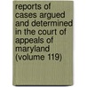 Reports of Cases Argued and Determined in the Court of Appeals of Maryland (Volume 119) door Maryland. Court Of Appeals