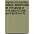 Reports of Practice Cases, Determined in the Courts of the State of New York (Volume 7)
