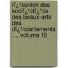 Rï¿½Union Des Sociï¿½Tï¿½S Des Beaux-Arts Des Dï¿½Partements ..., Volume 15 door natio France. Minist