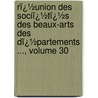 Rï¿½Union Des Sociï¿½Tï¿½S Des Beaux-Arts Des Dï¿½Partements ..., Volume 30 door natio France. Minist