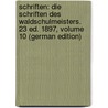 Schriften: Die Schriften Des Waldschulmeisters. 23 Ed. 1897, Volume 10 (German Edition) by Rosegger P.