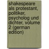 Shakespeare Als Protestant, Politiker, Psycholog Und Dichter, Volume 2 (German Edition) door I.E. Karl Eduard Vehse Eduard