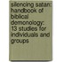 Silencing Satan: Handbook of Biblical Demonology: 13 Studies for Individuals and Groups