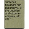 Sketches, Historical and Descriptive, of the Austrian and Ottoman Empires, Etc. Vol. 1. door John MacGregor