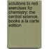 Solutions to Red Exercises for Chemistry: The Central Science, Books a la Carte Edition