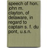 Speech of Hon. John M. Clayton, of Delaware, in Regard to Captain S. F. Du Pont, U.S.N. door John M. (John Middleton) Clayton