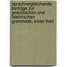 Sprachvergleichende Beiträge zur Griechischen und Lateinischen Grammatik, erster Theil door Georg Curtius